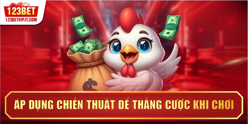 Áp dụng chiến thuật để thắng cược khi chơi
