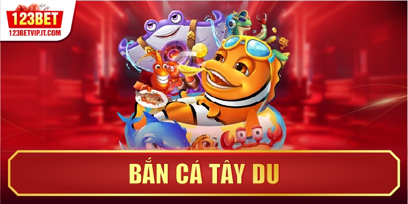 Bắn Cá Tây Du