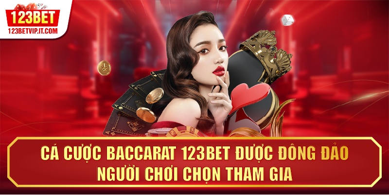Cá cược Baccarat 123BET được đông đảo người chơi chọn tham gia