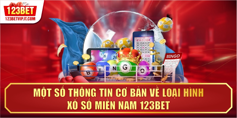 Một số thông tin cơ bản về loại hình xổ số miền Nam 123BET