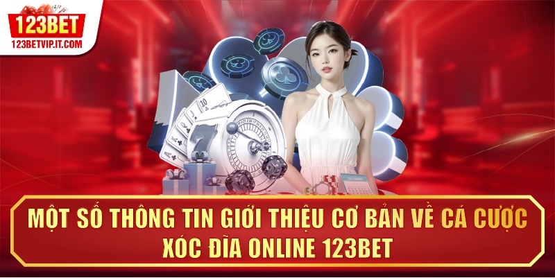 Một số thông tin giới thiệu cơ bản về cá cược xóc đĩa online 123BET