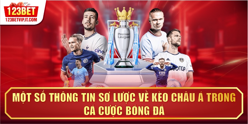 Một số thông tin sơ lược về kèo châu Á trong cá cược bóng đá