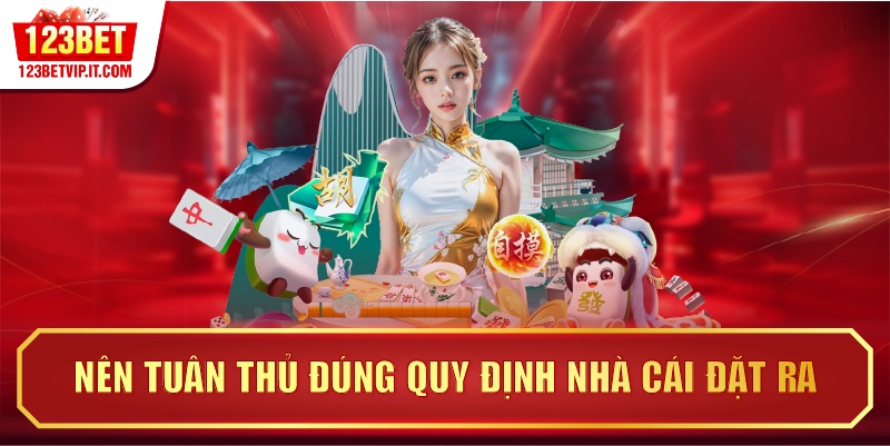 Nên tuân thủ đúng quy định nhà cái đặt ra