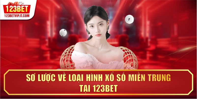 Sơ lược về loại hình Xổ số miền Trung tại 123BET