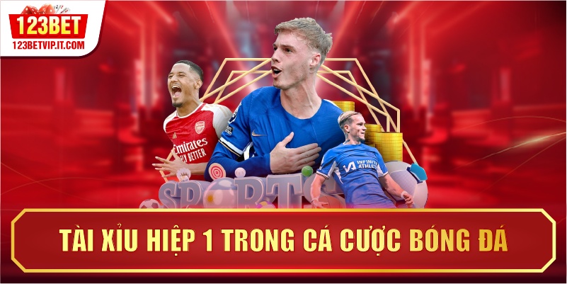 Tài Xỉu hiệp 1 trong cá cược bóng đá