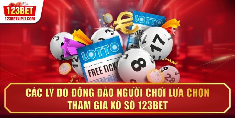 Các lý do đông đảo người chơi lựa chọn tham gia xổ số 123BET