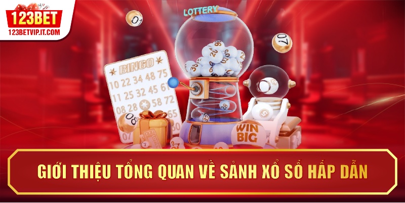 Giới thiệu tổng quan về sảnh xổ số hấp dẫn