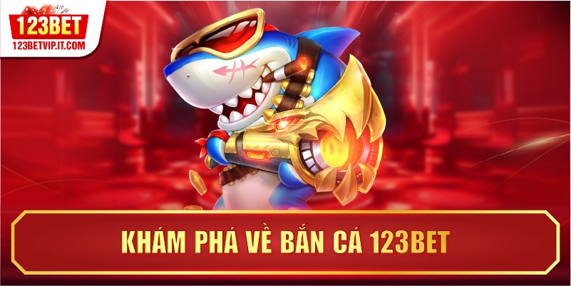 Khám phá về bắn cá 123BET