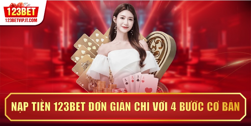 Nạp tiền 123BET đơn giản chỉ với 4 bước cơ bản