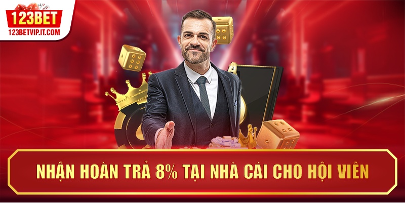 Nhận hoàn trả 8% tại nhà cái cho hội viên
